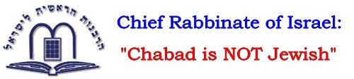 Chief Rabbinate of Israel stated that chabad is not jewish